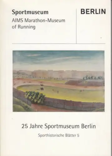 Sportmuseum Berlin (Hrsg.): 25 Jahre Sportmuseum Berlin ( = Sporthistorische Blätter 5 ). 