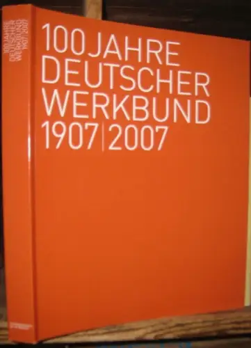 Deutscher Werkbund. - herausgegeben von Winfired Nerdinger: 100 Jahre Deutscher Werkbun 1907 - 2007. - zur gleichnamigen Ausstellung. 