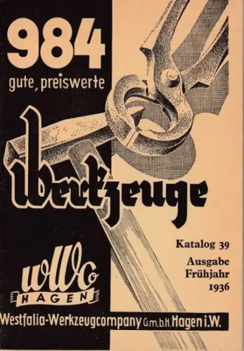 Westfalia Werkzeugcompany (Hrsg.): Westfalia-Wekzeugcompany, Hagen - Katalog 39, Ausgabe Frühjahr 1936. 984 gute, preiswerte Werkzeuge. 