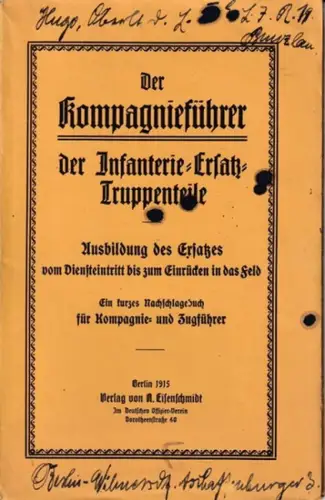 Kompagnieführer: Der Kompagnieführer der Infanterie-Ersatz-Truppenteile. Ausbildung des Ersatzes vom Dienstantritt bis zum Einrücken in das Feld. Ein kurzes Nachschlagebuch für Kompagnie- und Zugführer. 