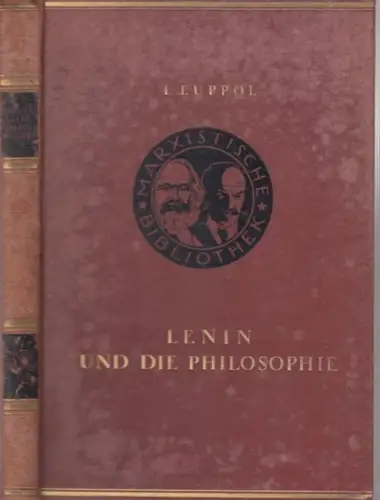 Lenin, W. I. - I. Luppol: Lenin und die Philosophie. Zur Frage des Verhältnisses der Philosophie zur Revolution ( = Marxistische Bibliothek. Werke des Marxismus-Leninismus, Band 15 ). 