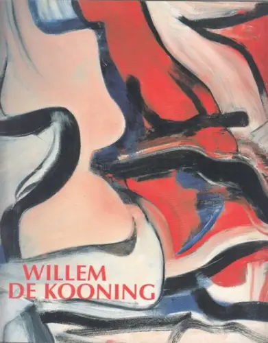 de Kooning, Willem - Inggied Brugger, Florian Steininger (Hrsg.): Willem de Kooning. 