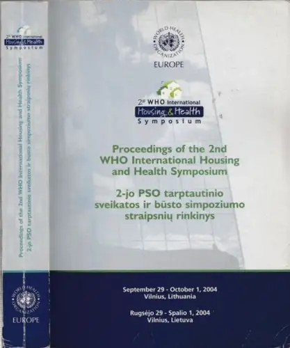 World Health Organization Europe (Ed.): 2nd WHO International Housing & Health Symposium. Proceedings of the 2nd WHO Housing & Health Symposium, Septmber 29 - October 1, 2004 - Vilnius, Lithuania. 