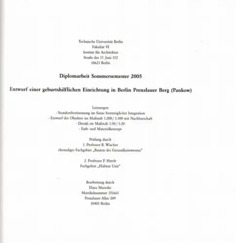 Maroske, Dana: Entwurf einer geburtshilflichen Einrichtung in Berlin Prenzlauer Berg (Pankow) - Diplomarbeit Sommersemester 2005, Technische Universität, Fak. VI, Berlin. 