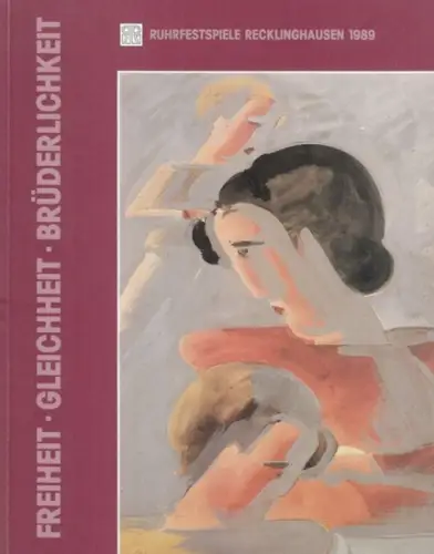 Ruhrfestspiele Recklinghausen (Hrsg.): Freiheit - Gleichheit - Brüderlichkeit. Künstlergruppen in Deutschland 1918 - 1923 / 43. Ruhrfestspiele Recklinghausen. 