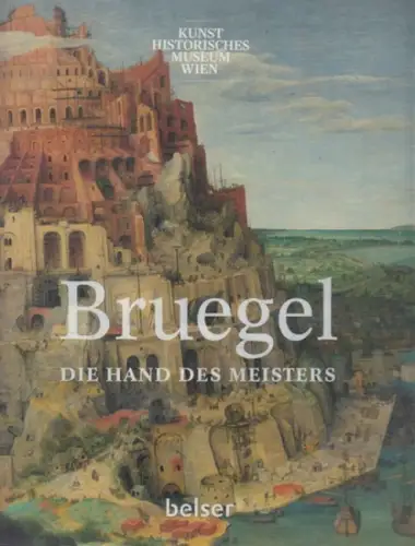 Bruegel.- Elke Oberthaler, Sabine Pénot, Manfred Sellink u.a: Bruegel - Die Hand des Meisters - Kunsthistorisches Museum Wien (Ausstellung 2. Oktober - 13. Jänner 2019). 