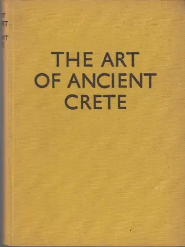 Bossert, H. Th: The Art of ancient Crete from the earliest times to the Iron Age. (= The earliest cultures of the Mediterranean Countries First Volume ). 