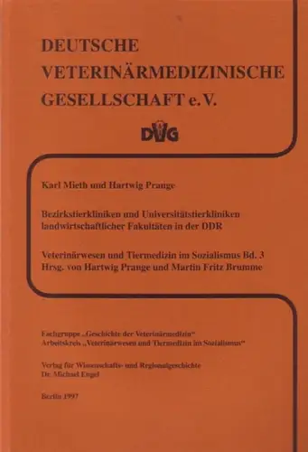Prange, Hartwig / Mieth, Karl / Martin Fritz Brumme: Bezirkstierkliniken und Universitätstierkliniken landwirtschaftlicher Fakultäten der DDR. (= Band 3 Deutsche Veterinärmedizinische Gesellschaft e.V. Veterinärwesen und.. 
