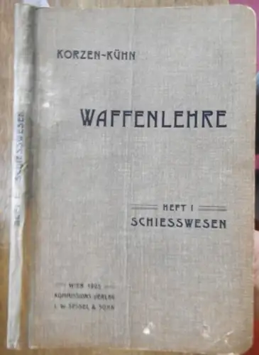 Kühn, Rudolf und Anton Korzen: Waffenlehre Schießwesen mit 6 Figurentafeln (= Waffenlehre Heft I ). ][ Einbandtitel auch : Schiesswesen ]. 