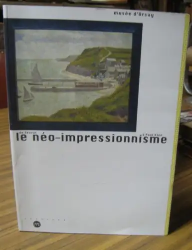 Neo-impressionisme. - Musee d' Orsay. - commissariat: Serge Lemoine et autres: Le Neo-impressionisme de Seurat a Paul Klee. - A l' occasion de l' exposition 2005. 