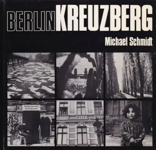 Schmidt, Michael / Erika Bräuel: Berlin Kreuzberg. Mit 113 Schwarzweiß Abbildungen. 