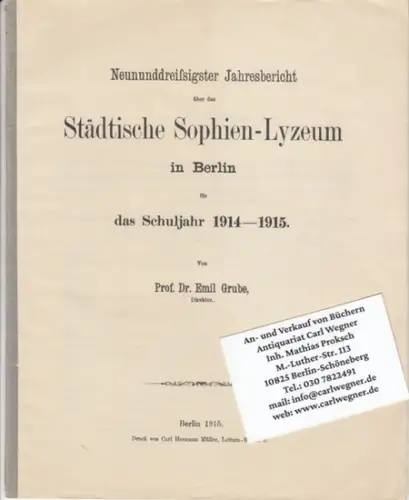 Berlin. - Städtisches Sophien-Lyceum. - Emil Grube: Neununddreißigster Jahresbericht über das  Städtische Sophien-Lyzeum in Berlin für das Schuljahr 1914-1915. 