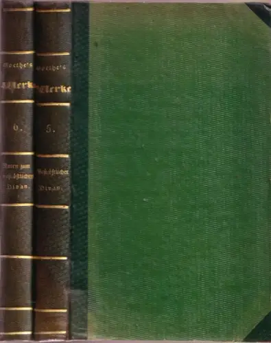 Goethe, Johann Wolfgang von: Goethe´s Werke. Fünfter und sechster Band apart ( 5. und 6. Band ). Band 5: West-östlicher Divan. Band 6: Noten und Abhandlungen zum besseren Verständnis  des West-östlichen Divans. Vollständige Ausgabe letzter Hand. 