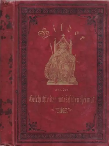 Schillmann, Richard: Bilder aus der Geschichte der märkischen Heimat. I. und II. Bändchen (in einem Buch). Band 1: Bis zum Anfange des 16. Jahrhunderts / Band 2: Bis zum Tode Friedrich des Großen. 