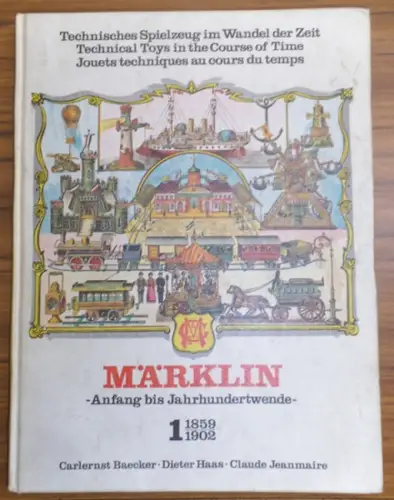 Märklin.   Carlernst Baecker, Dieter Haas, Claude Jeanmaire (Hrsg.): Märklin  Anfang bis Jahrhundertwende, 1859  1902 (= Technisches Spielzeug im Wandel der Zeit.. 