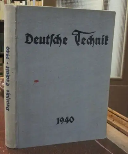 Deutsche Technik Achter (8.) Jahrgang 1940. Die Technopolitische Zeitschrift mit 1080 Abbildungen. Herausgeber: Der Leiter des Hauptamtes für Technik und Reichswalter des NS Bundes Deutscher.. 
