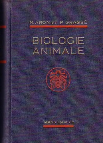 Aron, M. / Grasse, P: Precis de Biologie Animale. A l'usage des candidats au certificat d'etudes physiques, chimiques et biologiques, au S.P.C.N., aux grandes ecoles, a la licence es sciences et des etudiants des facultes de Medecine et de Pharmacie. 