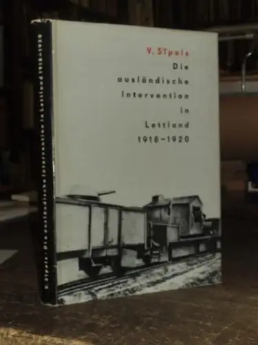 Sipols, Vilnis: Die ausländische Intervention in Lettland 1918 - 1920 mit 14 Abbildungen. 