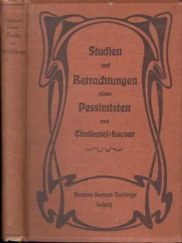 Challemel Lacour ( Paul ).   M. Blaustein (Übersetzung): Studien und Betrachtungen eines Pessimisten. Einzig autorisierte Ausgabe. Aus dem Inhalt: I. Betrachtungen über Krankheit.. 