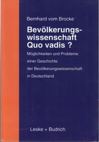 Brocke, Bernhard vom: Bevölkerungswissenschaft - Quo Vadis? Möglichkeiten und Probleme einer Geschichte der Bevölkerungswissenschaft in Deutschland. Mit einer systematischen Bibliographie. 