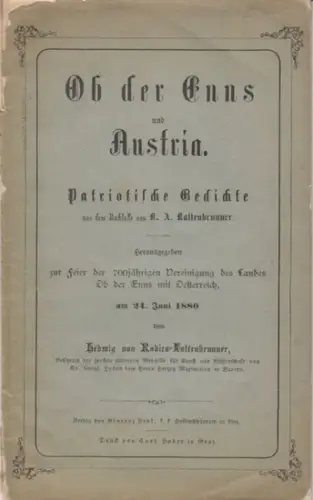 Kaltenbrunner, K. A.   herausgegeben von Hedwig von Radirs Kaltenbrunner: Ob der Enns und Austria. Patriotische Gedichte. Aus dem Nachlasse von K. A. Kaltenbrunner.. 