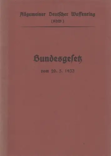 ADW Allgemeiner Deutscher Waffenring: Bundesgesetz vom 20. 5. 1933. 