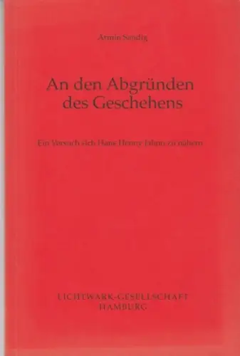 Sandig, Armin über Hans Henny Jahnn: An den Abgründen des Geschehens. Ein Versuch sich Hans Henny Jahnn zu nähern. - Widmungsexemplar !. 