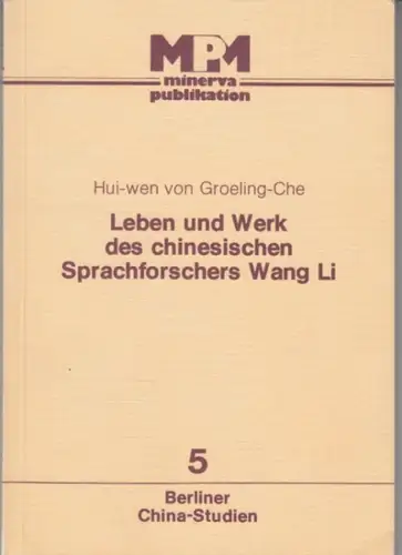 Wang Li. - Hui-wen von Groeling-Che: Leben und Werk des chinesischen Sprachforschers Wang Li ( = Berliner China-Studien, 5 ). 