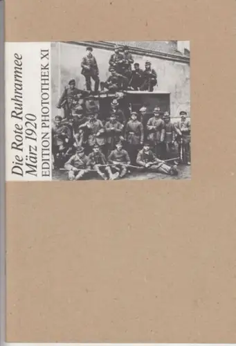 Edition Photothek, herausgegeben von Diethart Kerbs: Die Rote Ruhrarmee März 1920. 