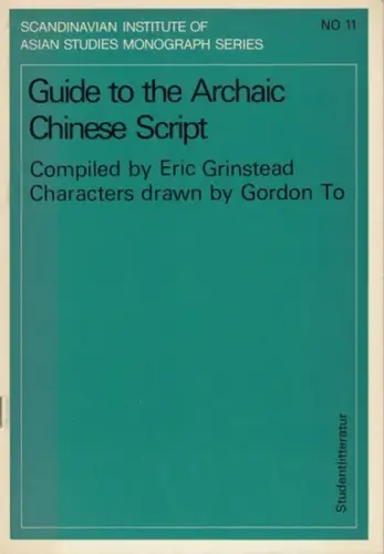 chinese. - compiled by Eric Grinstead. - characters drawn by Gordon To: Guide to the archaic chinese script ( = Scandinavian Institute of Asian studies Monograph series, No. 11 ). 