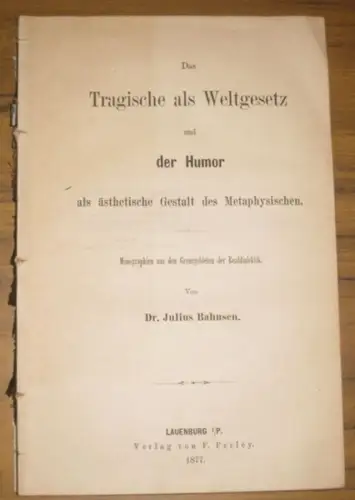 Bahnsen, Julius: Das Tragische als Weltgesetz und der Humor als ästhetische Gestalt des Metaphysischen. Monographien aus den Grenzgebieten der Realdialektik. 