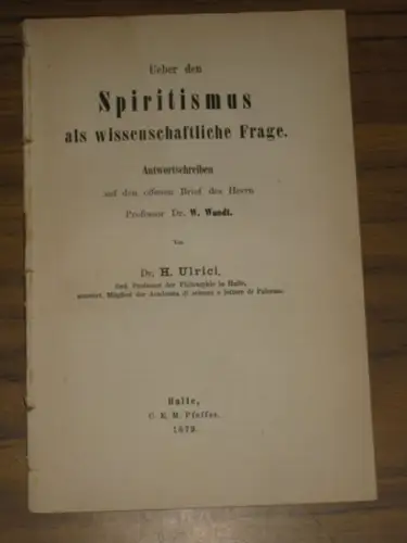 Ulrici, H: Ueber den Spiritismus als wissenschaftliche Frage. Antwortschreiben auf den offenen brief des Herrn Professor Dr. W. Wundt. 