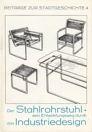 Kollektiv Museum für Stadtgeschichte Dessau. - Helmut Erfurth: Beiträge zur Stadtgeschichte 4: Der Stahlrohrstuhl - sein Entwicklungsweg durch das Industriedesign. 
