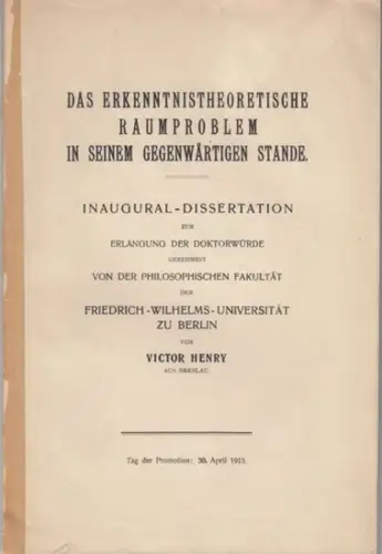 Henry, Victor (aus Breslau): Das erkenntnistheoretische Raumproblem in seinem gegenwärtigen Stande. Inaugural-Dissertation. 