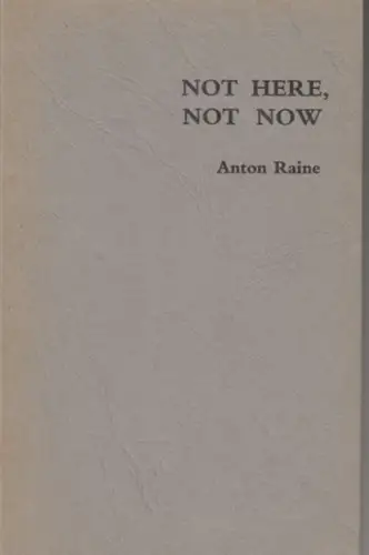 Raine, Anton: Not here, not now. - dedicated and signed !. 