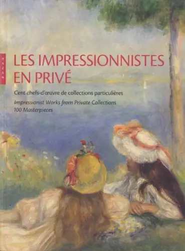 Les Impressionnistes En Prive : Cent Chefs-D'oeuvre De Collections Particulieres / Impressionist Works from Private Collections : 100 Masterpieces