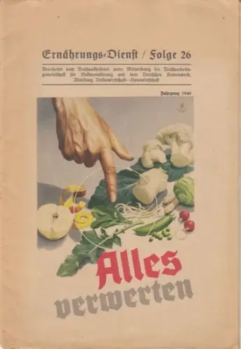 Ernährungsdienst. - bearbeitet vom Reichsnährstand / Reichsarbeitsgemeinschaft für Volksernährung / Deutsches Frauenwerk, Abteilung Volkswirtschaft - Hauswirtschaft: Ernährungs-Dienst. Folge 26, Jahrgang 1940: Alles verwerten. 