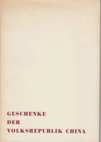 Geschenke der Volksrepublik China. Keramik und Porzellan aus vier Jahrtausenden, Seidenwebereien, Stickereien, Lack-Emaille-Jadearbeiten, Zeitgenössische Tuschmalerei