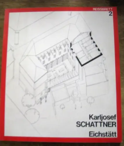 Schattner, Karljosef. -  Ulrich Conrads und Manfred Sack [Hrsg.]: Karljosef Schattner - Eichstätt.  ( = Reissbrett, Band 2. Eine Schriftenreihe der Bauwelt). 