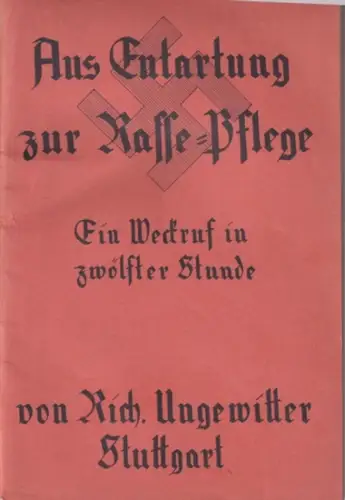 Ungewitter, Richard: Aus Entartung zur Rasse-Pflege. Ein Weckruf in zwölfter Stunde. 