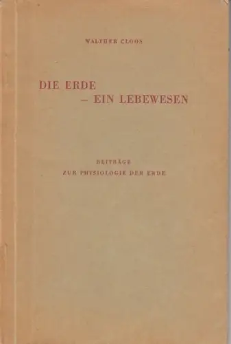 Cloos, Walther: Die Erde - ein Lebewesen. Beiträge zur Physiologie der Erde. 