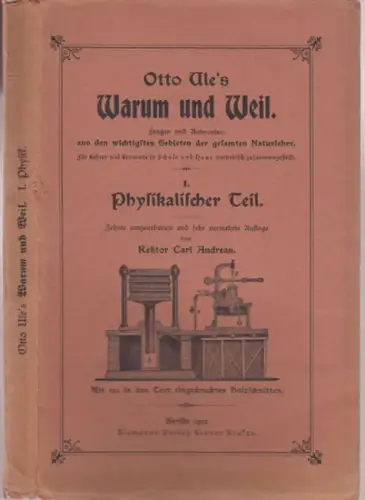 Ule, Otto. - bearbeitet und vermehrt von Karl Andreas: Physik ( = Otto Ule's Warum und Weil. Fragen und Antworten aus den wichtigsten Gebieten der gesamten Naturlehre. Für Lehrer und Lernende in Schule und Haus methodisch zusammengestellt ). 