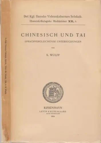 chinesisch. - Tai. - K. Wulff: Chinesisch und Tai. Sprachvergleichende Untersuchungen ( = Det Kgl. Danske Videnskabernes Selskab. Historisk-filologiske Meddelelser XX, 3 ). 