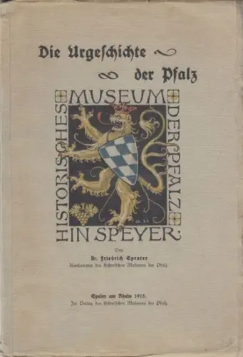 Sprater, Friedrich (Hrsg.): Die Urgeschichte der Pfalz - zugleich Führer durch die vorgeschichtliche Abteilung des Historischen Museums der Pfalz. 