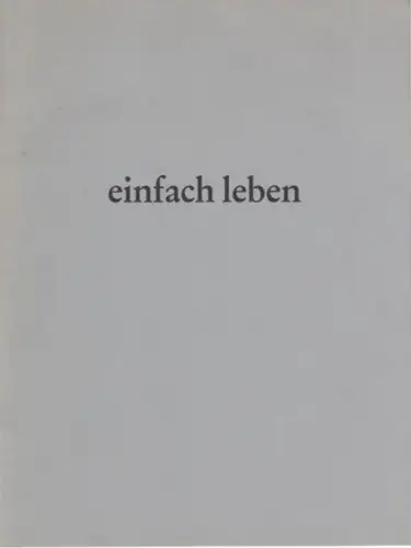einfach leben.  Fotografien von Matthias Leupold und Joachim Richau. - Eine Ausstellung des Kulturamtes Weißensee-Berlin, 1991