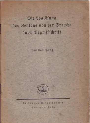 Haag, Karl: Die Loslösung des Denkens von der Sprache durch Begriffschrift. 