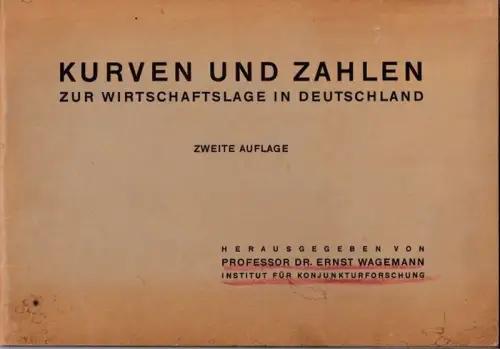Institut für Konjunkturforschung (Hrsg.) - Ernst Wagemann (Leitung): Kurven und Zahlen zur Wirtschaftslage in Deutschland. Zweite Auflage. 