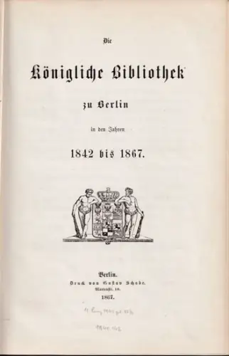 Pertz, [Georg Heinrich]: Die Königliche Bibliothek zu Berlin in den Jahren 1842 bis 1867. 