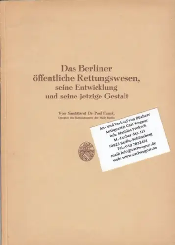 Frank, Paul: Das Berliner öffentliche Rettungswesen, seine Entwicklung und seine jetzige Gestalt. 