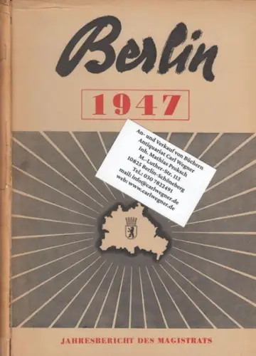 Magistrat von Groß-Berlin: Berlin 1947. Der Magistrat berichtet (Jahresbericht des Magistrats). 